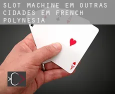 Slot machine em  Outras cidades em French Polynesia