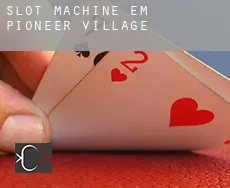 Slot machine em  Pioneer Village