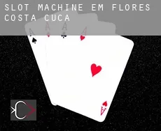 Slot machine em  Flores Costa Cuca