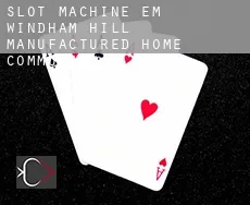 Slot machine em  Windham Hill Manufactured Home Community