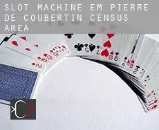 Slot machine em  Pierre-De Coubertin (census area)