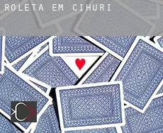 Roleta em  Cihuri