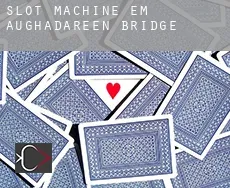 Slot machine em  Aughadareen Bridge