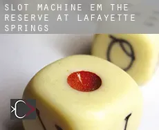 Slot machine em  The Reserve at Lafayette Springs