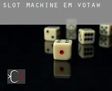 Slot machine em  Votaw
