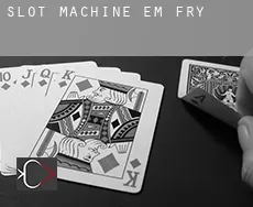 Slot machine em  Fry