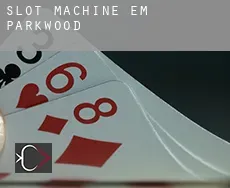 Slot machine em  Parkwood