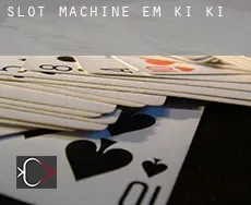 Slot machine em  Ki Ki