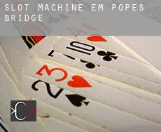 Slot machine em  Pope’s Bridge