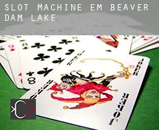 Slot machine em Beaver Dam Lake