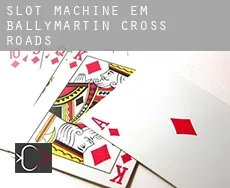 Slot machine em  Ballymartin Cross Roads