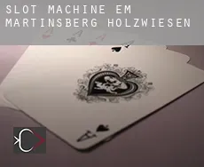 Slot machine em  Martinsberg Holzwiesen