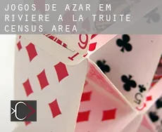 Jogos de azar em  Rivière-à-la-Truite (census area)