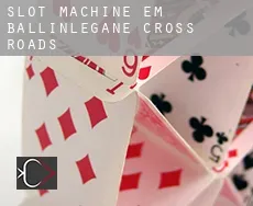Slot machine em  Ballinlegane Cross Roads