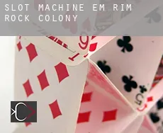 Slot machine em  Rim Rock Colony