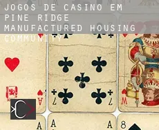 Jogos de casino em  Pine Ridge Manufactured Housing Community