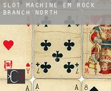 Slot machine em  Rock Branch North