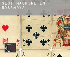 Slot machine em  Rossmoya
