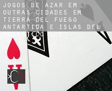 Jogos de azar em  Outras cidades em Tierra del Fuego, Antartida e Islas del Atlantico Sur