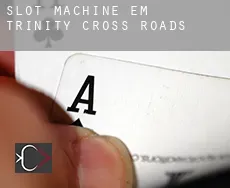 Slot machine em  Trinity Cross Roads