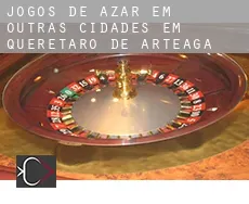 Jogos de azar em  Outras cidades em Queretaro de Arteaga