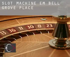 Slot machine em  Bell Grove Place