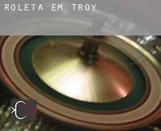Roleta em  Troy
