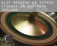 Slot machine em  Outras cidades em Northern Ireland