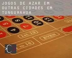 Jogos de azar em  Outras cidades em Tungurahua