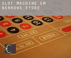 Slot machine em  Barrows Store