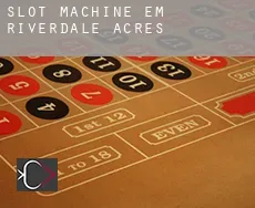 Slot machine em  Riverdale Acres