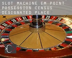 Slot machine em Point Possession