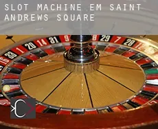 Slot machine em  Saint Andrews Square