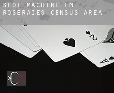 Slot machine em  Roseraies (census area)