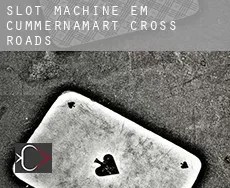 Slot machine em  Cummernamart Cross Roads