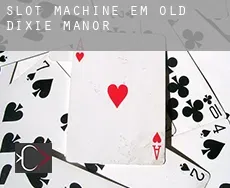 Slot machine em  Old Dixie Manor