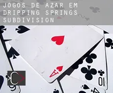 Jogos de azar em Dripping Springs Subdivision
