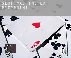 Slot machine em  Pierpoint