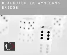 Blackjack em  Wyndham’s Bridge