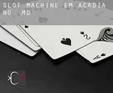 Slot machine em  Acadia M.District