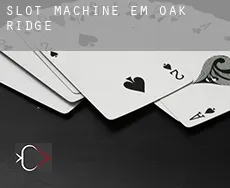 Slot machine em  Oak Ridge
