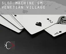 Slot machine em  Venetian Village