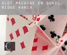 Slot machine em  Quail Ridge Ranch