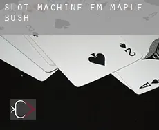 Slot machine em  Maple Bush