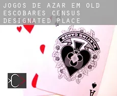 Jogos de azar em  Old Escobares